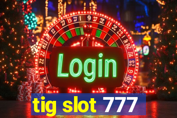 tig slot 777